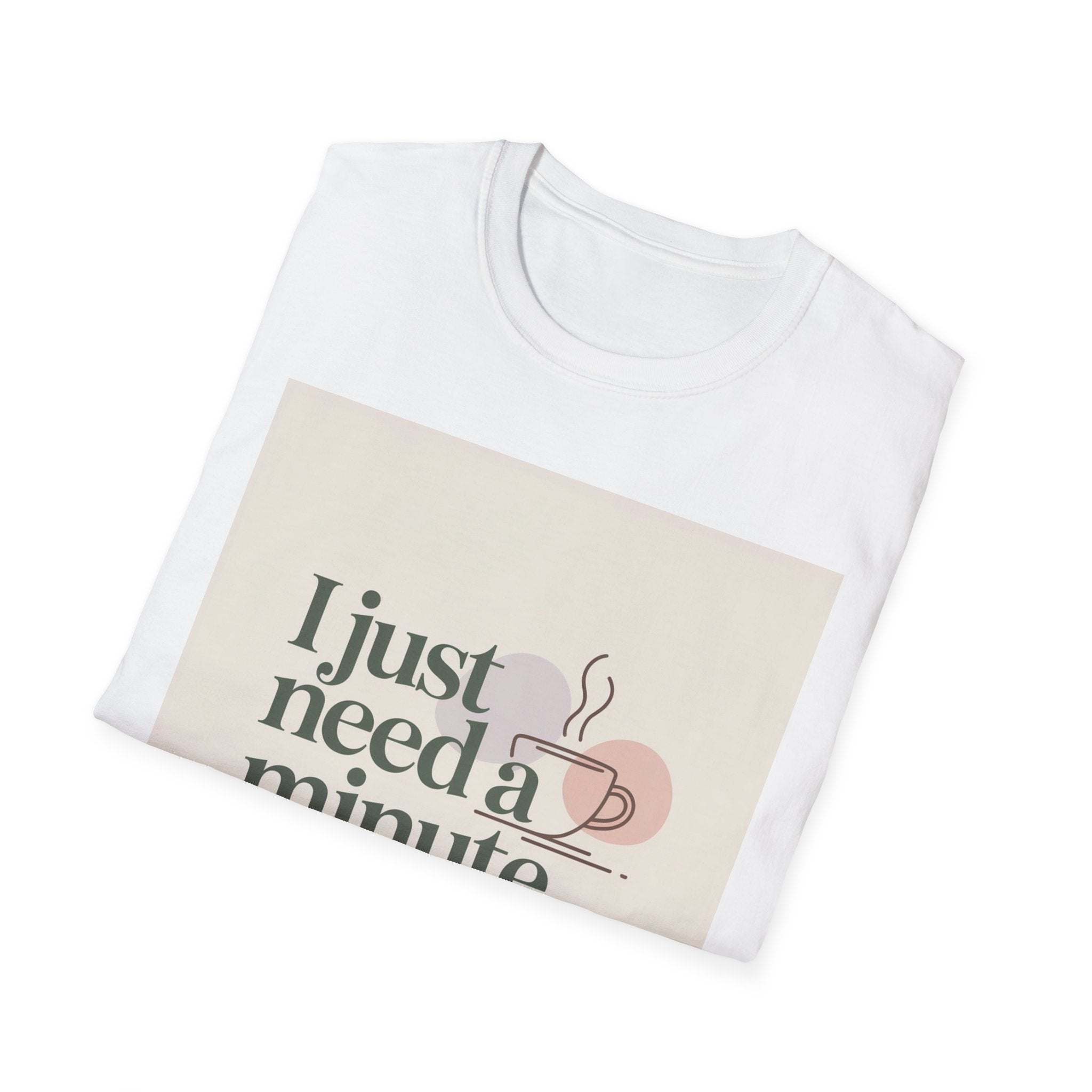 I Just Need A Minute... Coffee Break T-Shirt