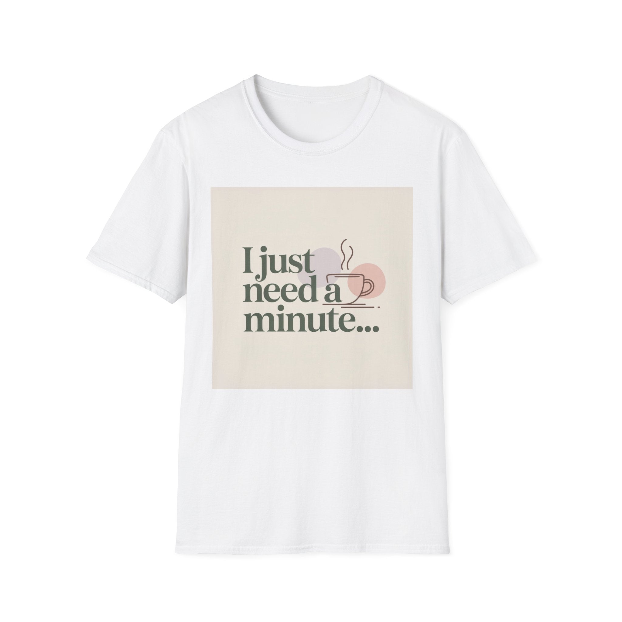I Just Need A Minute... Coffee Break T-Shirt